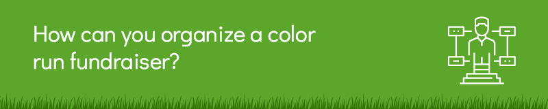 Walk through the steps of organizing a color run fundraiser.