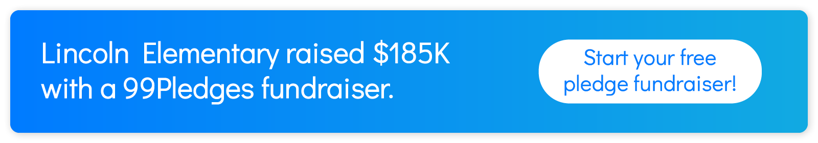Lincoln Elementary raised $185K with a 99Pledges fundraiser. Start your free pledge fundraiser!