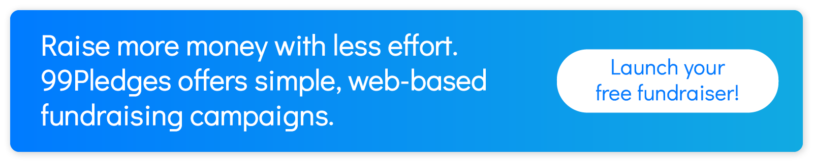 Raise more money with less effort. 99Pledges offers simple, web-based fundraising campaigns. Launch your free fundraiser!
