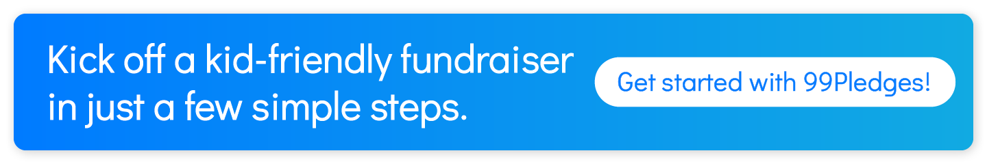 Contact 99Pledges to get started with the top fundraising idea for kids, which is pledge fundraising.