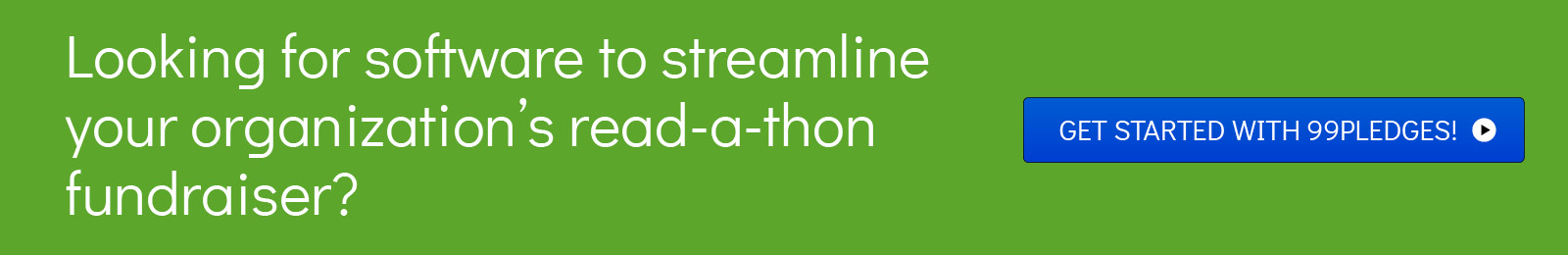 To streamline the read-a-thon planning process, use 99Pledges’ specialized fundraising software.