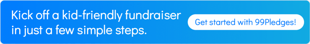 Kick off a kid-friendly fundraiser in just a few simple steps. Get started with 99Pledges!